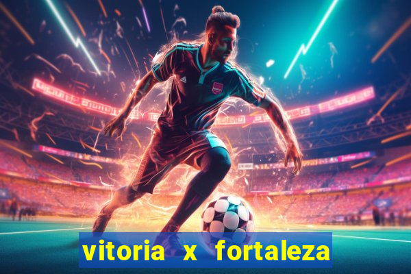 vitoria x fortaleza onde assistir